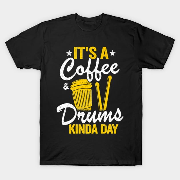 It's A Coffee & Drums Kinda Day T-Shirt by FogHaland86